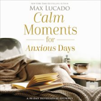 Calm Moments for Anxious Days by Lucado, Max